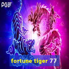 fortune tiger 77